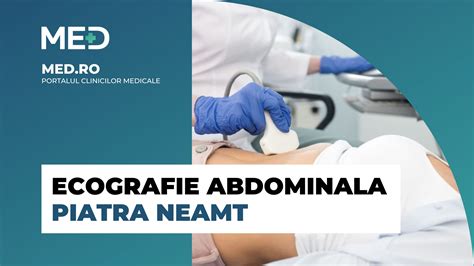 Ecografie abdominala Piatra Neamt – Top 4 Clinici,。